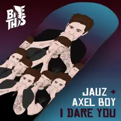 I Dare You - Single by Jauz & Axel Boy album reviews, ratings, credits