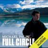Michael Palin: Full Circle (Unabridged) - Michael Palin