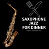 Saxophone Jazz for Dinner