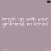 B Lou - Break up with Your Girlfriend, I'm Bored (Originally Performed by Ariana Grande)