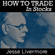 Jesse Livermore - How to Trade In Stocks