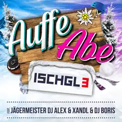Auffe abe (feat. Jägermeister DJ Alex, Xandl & DJ Boris) - Single by Ischgl 3 album reviews, ratings, credits