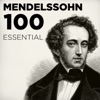 100 Essential Mendelssohn: His Very Best Symphonies, Overtures, Songs Without Words & Chamber Music including A Midsummer Night's Dream, 2014