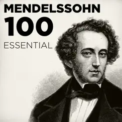 100 Essential Mendelssohn: His Very Best Symphonies, Overtures, Songs Without Words & Chamber Music including A Midsummer Night's Dream by Various Artists album reviews, ratings, credits