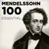 100 Essential Mendelssohn: His Very Best Symphonies, Overtures, Songs Without Words & Chamber Music including A Midsummer Night's Dream album cover