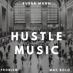 Hustle Music (feat. Problem & Mac Bolo) - Single by Bubba Mann album reviews, ratings, credits