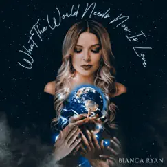 What the World Needs Now Is Love - Single by Bianca Ryan album reviews, ratings, credits