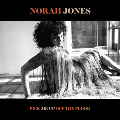 Norah Jones – Pick Me Up Off the Floor