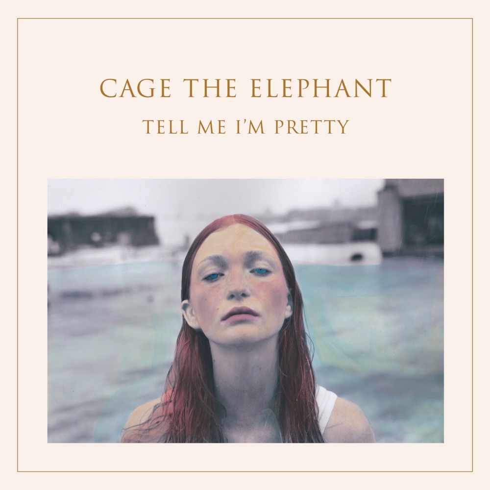 Tell Me I'm Pretty by Cage The Elephant