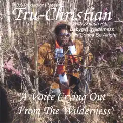 A Voice Crying Out from the Wilderness by Tru-Christian album reviews, ratings, credits