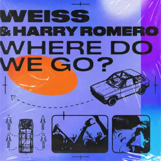 Where Do We Go? - Single by WEISS & Harry Romero album reviews, ratings, credits