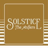 The Antlers - Solstice (Edit)