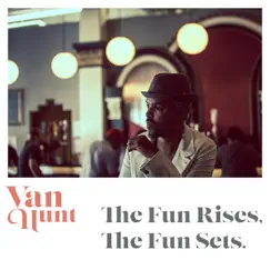 The Fun Rises, The Fun Sets. by Van Hunt album reviews, ratings, credits