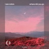 Where Did You Go - Single