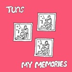 Tuns - My Memories