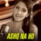 Ashq Na Ho - Asees Kaur Version - Single