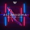 Astronomia (Never Go Home) by Tony Igy iTunes Track 1