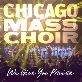 ladda ner album Chicago Mass Choir - We Give You Praise