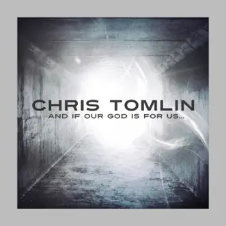 And If Our God Is For Us... by Chris Tomlin album reviews, ratings, credits