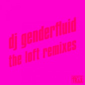 dj genderfluid - The loft (Gendered Dekonstruktion Remix)