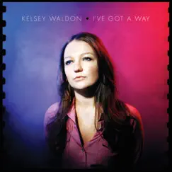 I've Got a Way by Kelsey Waldon album reviews, ratings, credits