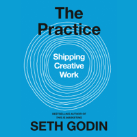 Seth Godin - The Practice: Shipping Creative Work (Unabridged) artwork