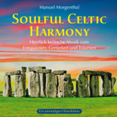 Soulful Celtic Harmony (Herrlich keltische Musik zum Entspannen, Genießen und Träumen) - Manuel Morgenthal