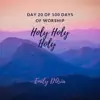 Holy Holy Holy, Hosanna (Day 20 of 100 Days of Worship) - Single album lyrics, reviews, download