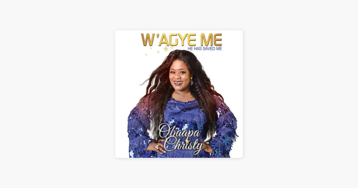 W Agye Me He Has Saved Me Ep By Obaapa Christy On Apple Music