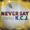 Never Say (feat. Teddythelegacy & the Teeta) - K.C.J. lyrics