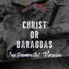 Christ or Barabbas (Instrumental Version) - Single album lyrics, reviews, download