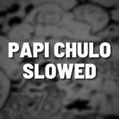 Papi Chulo Slowed (Remix) artwork