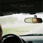 Vansire - That I Miss You