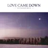 Love Came Down - Single album lyrics, reviews, download