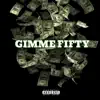 Gimme Fifty (feat. Killa F & G5yve) - Single album lyrics, reviews, download