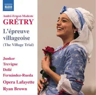 Grétry: L'épreuve villageoise by Sophie Junker, Thomas Dolie, Talise Trevigne, Francisco Fernández-Rueda, Opera Lafayette Orchestra & Ryan Brown album reviews, ratings, credits