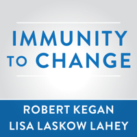 Robert Kegan & Lisa Laskow Lahey - Immunity to Change: How to Overcome It and Unlock the Potential in Yourself and Your Organization artwork