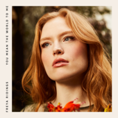 You Mean the World to Me-Freya Ridings