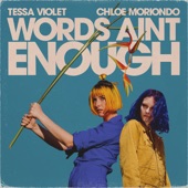 chloe moriondo/Tessa Violet - Words Ain't Enough