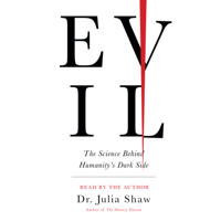 Julia Shaw - Evil: The Science Behind Humanity's Dark Side (Unabridged) artwork