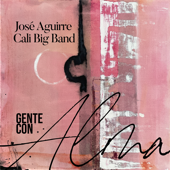 Gente Con Alma - José Aguirre & Cali Big Band