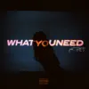 What You Need (feat. THEY.) - Single album lyrics, reviews, download