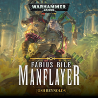 Josh Reynolds - Manflayer: Fabius Bile: Warhammer 40,000, Book 3 (Unabridged) artwork