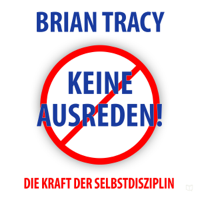 Brian Tracy - Keine Ausreden! Die Kraft der Selbstdisziplin artwork
