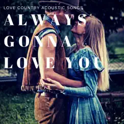 Always Gonna Love You - Love Country Acoustic Songs by Western Lovers album reviews, ratings, credits