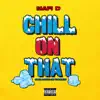 Chill on That (feat. SpazzOnTheBeat) - Single album lyrics, reviews, download