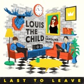 Last To Leave (feat. Caroline Ailin) by Louis The Child