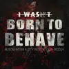 Stream & download I Wasn't Born To Behave - Single