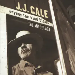 Anyway the Wind Blows: The Anthology - J.j. Cale