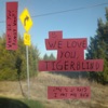 We Love You, Tigerblind